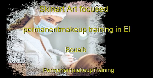 Skinart Art-focused permanentmakeup training in El Bouaib | PermanentmakeupTraining | PermanentmakeupClasses | SkinartTraining-Lebanon
