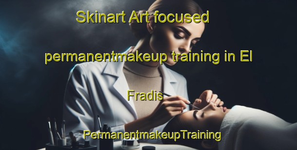 Skinart Art-focused permanentmakeup training in El Fradis | PermanentmakeupTraining | PermanentmakeupClasses | SkinartTraining-Lebanon