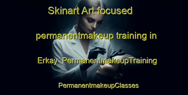 Skinart Art-focused permanentmakeup training in Erkay | #PermanentmakeupTraining #PermanentmakeupClasses #SkinartTraining-Lebanon