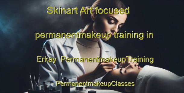 Skinart Art-focused permanentmakeup training in Erkay | PermanentmakeupTraining | PermanentmakeupClasses | SkinartTraining-Lebanon