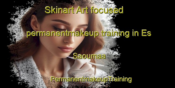 Skinart Art-focused permanentmakeup training in Es Saoumaa | #PermanentmakeupTraining #PermanentmakeupClasses #SkinartTraining-Lebanon