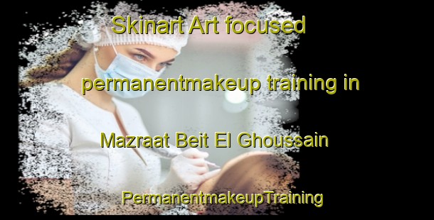 Skinart Art-focused permanentmakeup training in Mazraat Beit El Ghoussain | PermanentmakeupTraining | PermanentmakeupClasses | SkinartTraining-Lebanon