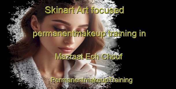 Skinart Art-focused permanentmakeup training in Mazraat Ech Chouf | #PermanentmakeupTraining #PermanentmakeupClasses #SkinartTraining-Lebanon