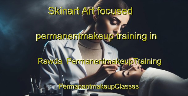 Skinart Art-focused permanentmakeup training in Rawda | #PermanentmakeupTraining #PermanentmakeupClasses #SkinartTraining-Lebanon