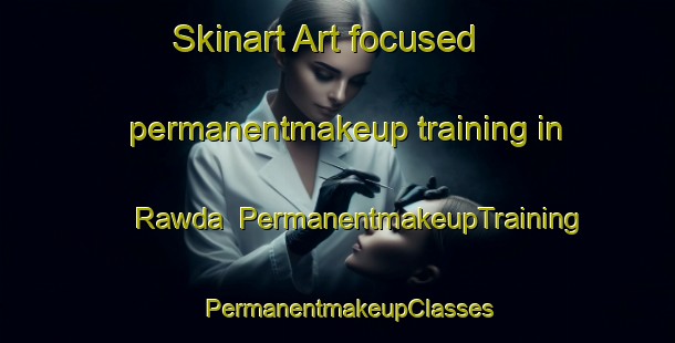 Skinart Art-focused permanentmakeup training in Rawda | PermanentmakeupTraining | PermanentmakeupClasses | SkinartTraining-Lebanon