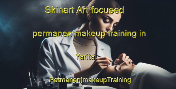Skinart Art-focused permanentmakeup training in Yarita | PermanentmakeupTraining | PermanentmakeupClasses | SkinartTraining-Lebanon
