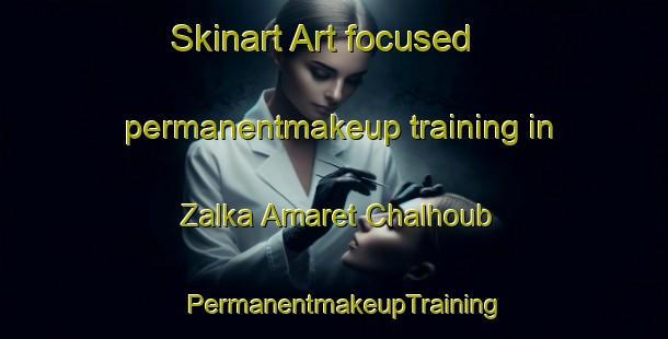 Skinart Art-focused permanentmakeup training in Zalka Amaret Chalhoub | PermanentmakeupTraining | PermanentmakeupClasses | SkinartTraining-Lebanon