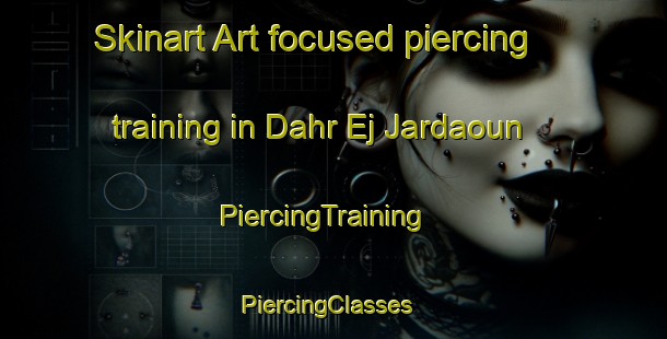 Skinart Art-focused piercing training in Dahr Ej Jardaoun | PiercingTraining | PiercingClasses | SkinartTraining-Lebanon
