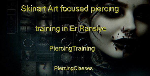 Skinart Art-focused piercing training in Er Ransiye | PiercingTraining | PiercingClasses | SkinartTraining-Lebanon