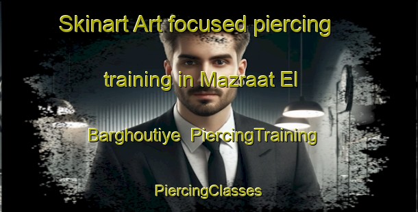 Skinart Art-focused piercing training in Mazraat El Barghoutiye | #PiercingTraining #PiercingClasses #SkinartTraining-Lebanon