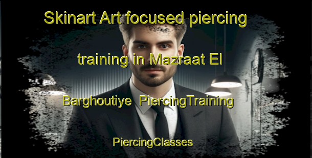 Skinart Art-focused piercing training in Mazraat El Barghoutiye | PiercingTraining | PiercingClasses | SkinartTraining-Lebanon
