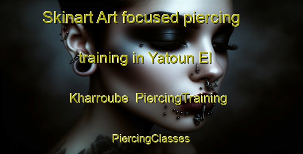 Skinart Art-focused piercing training in Yatoun El Kharroube | #PiercingTraining #PiercingClasses #SkinartTraining-Lebanon