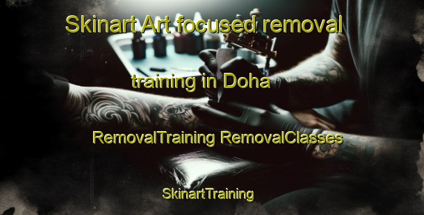 Skinart Art-focused removal training in Doha | #RemovalTraining #RemovalClasses #SkinartTraining-Lebanon