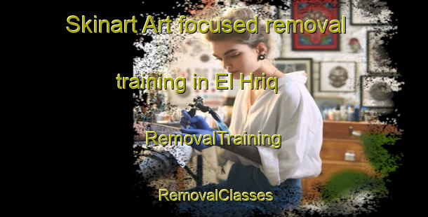 Skinart Art-focused removal training in El Hriq | RemovalTraining | RemovalClasses | SkinartTraining-Lebanon