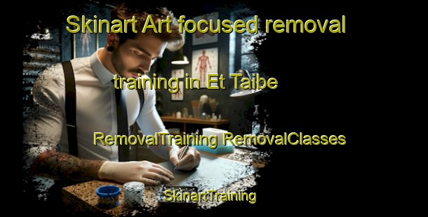 Skinart Art-focused removal training in Et Taibe | #RemovalTraining #RemovalClasses #SkinartTraining-Lebanon