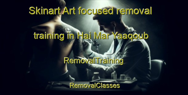 Skinart Art-focused removal training in Hai Mar Yaaqoub | RemovalTraining | RemovalClasses | SkinartTraining-Lebanon