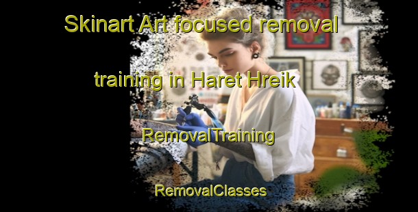 Skinart Art-focused removal training in Haret Hreik | RemovalTraining | RemovalClasses | SkinartTraining-Lebanon