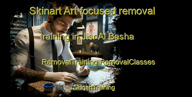 Skinart Art-focused removal training in Jisr Al Basha | #RemovalTraining #RemovalClasses #SkinartTraining-Lebanon