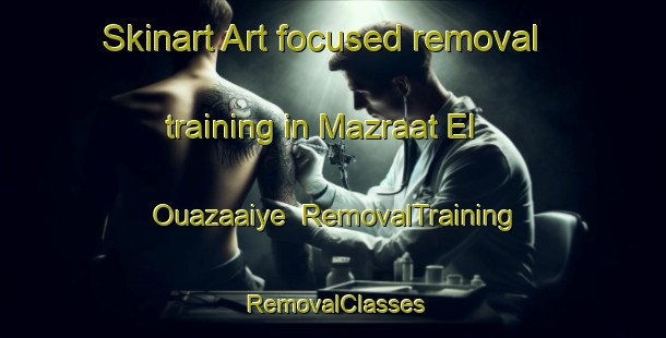Skinart Art-focused removal training in Mazraat El Ouazaaiye | RemovalTraining | RemovalClasses | SkinartTraining-Lebanon
