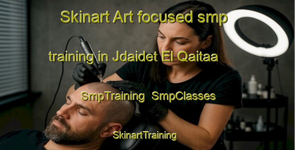 Skinart Art-focused smp training in Jdaidet El Qaitaa | SmpTraining | SmpClasses | SkinartTraining-Lebanon