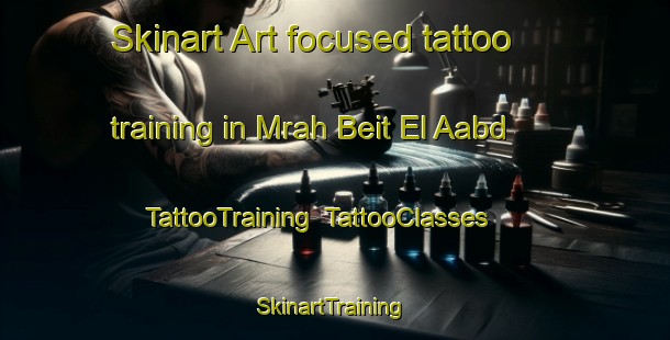 Skinart Art-focused tattoo training in Mrah Beit El Aabd | TattooTraining | TattooClasses | SkinartTraining-Lebanon