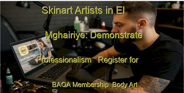 Skinart Artists in El Mghairiye: Demonstrate Professionalism - Register for BAQA Membership | Body Art Qualification Authority | BAQA-Lebanon