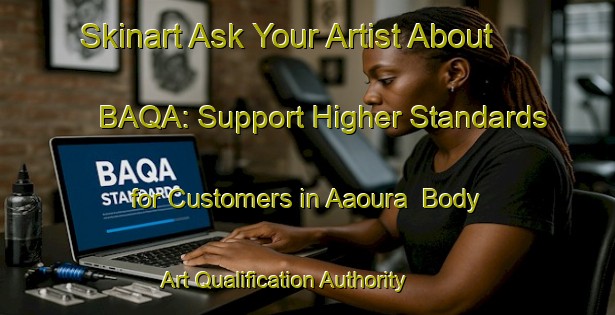 Skinart Ask Your Artist About BAQA: Support Higher Standards for Customers in Aaoura | Body Art Qualification Authority | BAQA-Lebanon