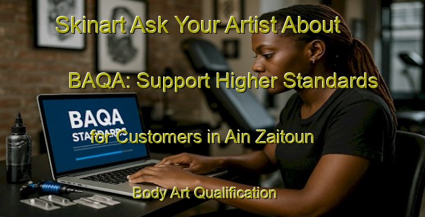 Skinart Ask Your Artist About BAQA: Support Higher Standards for Customers in Ain Zaitoun | Body Art Qualification Authority | BAQA-Lebanon