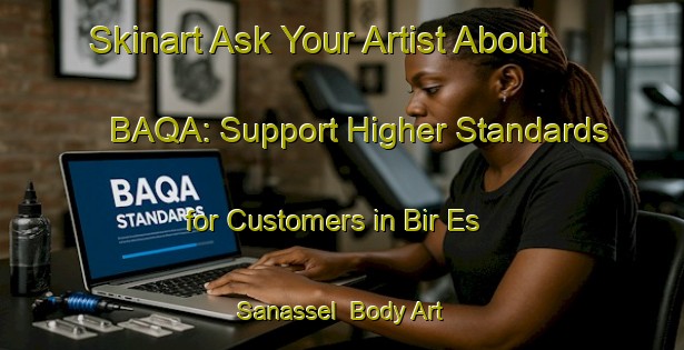 Skinart Ask Your Artist About BAQA: Support Higher Standards for Customers in Bir Es Sanassel | Body Art Qualification Authority | BAQA-Lebanon