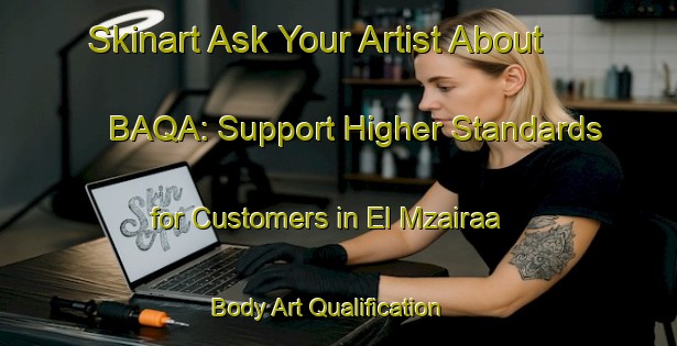 Skinart Ask Your Artist About BAQA: Support Higher Standards for Customers in El Mzairaa | Body Art Qualification Authority | BAQA-Lebanon