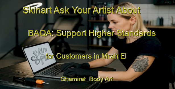 Skinart Ask Your Artist About BAQA: Support Higher Standards for Customers in Mrah El Ghamirat | Body Art Qualification Authority | BAQA-Lebanon