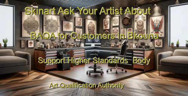 Skinart Ask Your Artist About BAQA for Customers in Bkouna - Support Higher Standards | Body Art Qualification Authority | BAQA-Lebanon