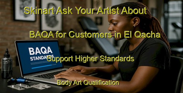 Skinart Ask Your Artist About BAQA for Customers in El Qacha - Support Higher Standards | Body Art Qualification Authority | BAQA-Lebanon