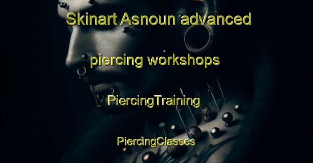 Skinart Asnoun advanced piercing workshops | #PiercingTraining #PiercingClasses #SkinartTraining-Lebanon