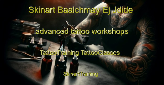 Skinart Baalchmay Ej Jdide advanced tattoo workshops | #TattooTraining #TattooClasses #SkinartTraining-Lebanon