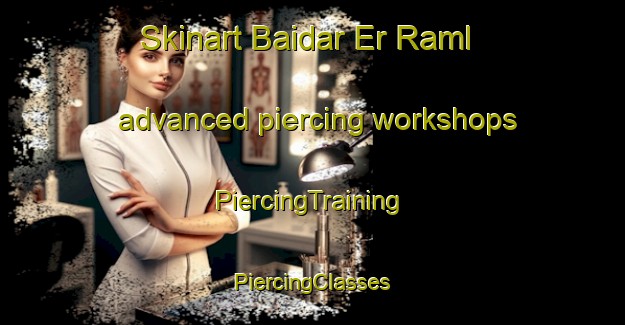 Skinart Baidar Er Raml advanced piercing workshops | #PiercingTraining #PiercingClasses #SkinartTraining-Lebanon