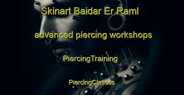 Skinart Baidar Er Raml advanced piercing workshops | #PiercingTraining #PiercingClasses #SkinartTraining-Lebanon