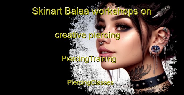 Skinart Balaa workshops on creative piercing | PiercingTraining | PiercingClasses | SkinartTraining-Lebanon
