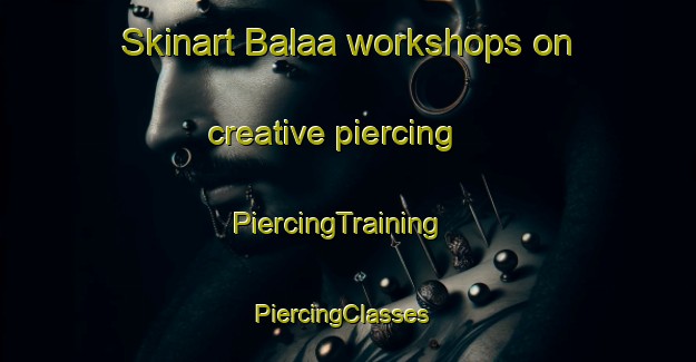 Skinart Balaa workshops on creative piercing | PiercingTraining | PiercingClasses | SkinartTraining-Lebanon