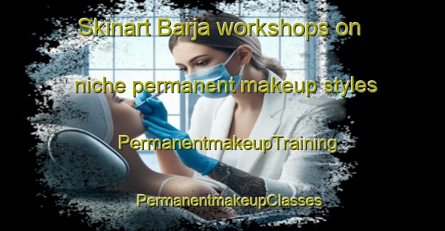 Skinart Barja workshops on niche permanent makeup styles | PermanentmakeupTraining | PermanentmakeupClasses | SkinartTraining-Lebanon