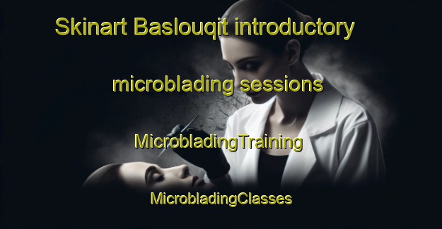 Skinart Baslouqit introductory microblading sessions | #MicrobladingTraining #MicrobladingClasses #SkinartTraining-Lebanon