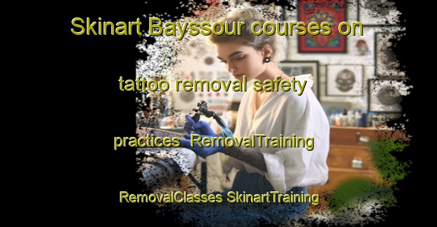 Skinart Bayssour courses on tattoo removal safety practices | #RemovalTraining #RemovalClasses #SkinartTraining-Lebanon