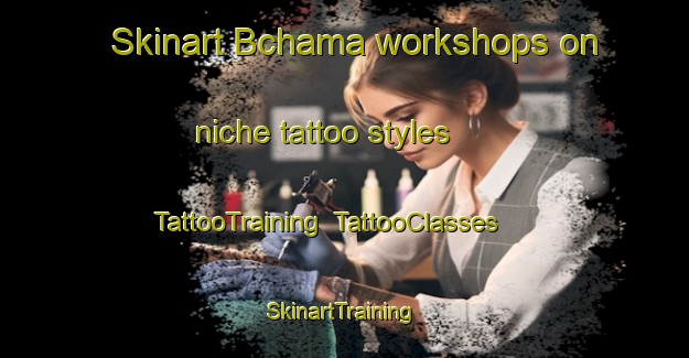 Skinart Bchama workshops on niche tattoo styles | TattooTraining | TattooClasses | SkinartTraining-Lebanon