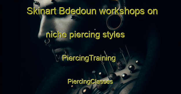 Skinart Bdedoun workshops on niche piercing styles | #PiercingTraining #PiercingClasses #SkinartTraining-Lebanon