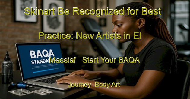 Skinart Be Recognized for Best Practice: New Artists in El Massiaf - Start Your BAQA Journey | Body Art Qualification Authority | BAQA-Lebanon