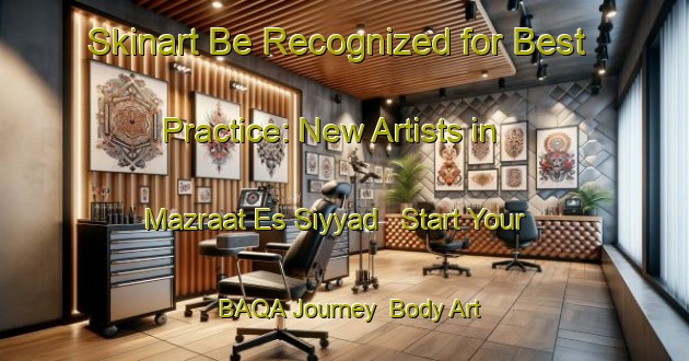Skinart Be Recognized for Best Practice: New Artists in Mazraat Es Siyyad - Start Your BAQA Journey | Body Art Qualification Authority | BAQA-Lebanon