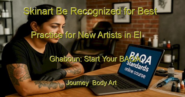 Skinart Be Recognized for Best Practice for New Artists in El Ghaboun: Start Your BAQA Journey | Body Art Qualification Authority | BAQA-Lebanon