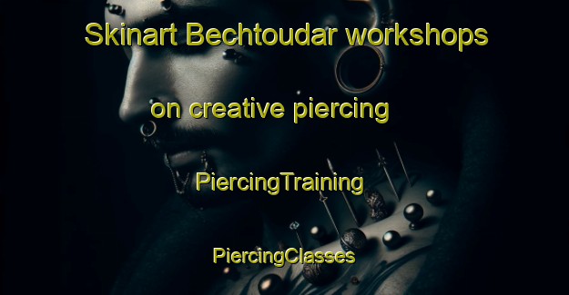 Skinart Bechtoudar workshops on creative piercing | #PiercingTraining #PiercingClasses #SkinartTraining-Lebanon