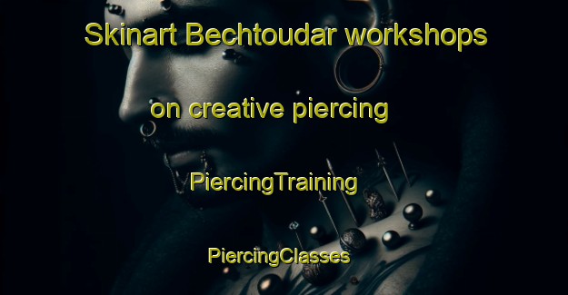 Skinart Bechtoudar workshops on creative piercing | PiercingTraining | PiercingClasses | SkinartTraining-Lebanon