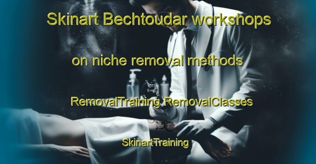 Skinart Bechtoudar workshops on niche removal methods | #RemovalTraining #RemovalClasses #SkinartTraining-Lebanon